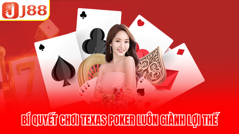 Bí quyết chơi Texas Poker luôn giành lợi thế