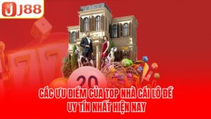Các ưu điểm của top nhà cái lô đề uy tín nhất hiện nay