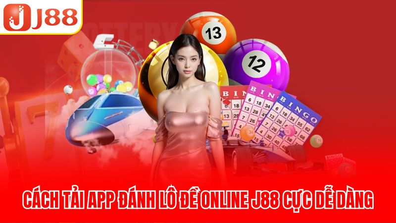 Cách tải app đánh lô đề online J88 cực dễ dàng
