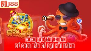 Cách tạo tài khoản để chơi bắn cá đại hải trình