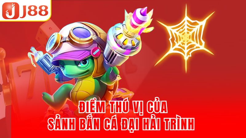 Điểm thú vị của sảnh bắn cá đại hải trình