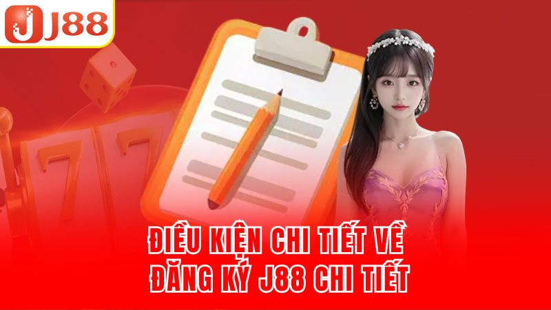 Điều kiện chi tiết về đăng ký J88 chi tiết
