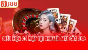 Điều kiện có mặt tại khuyến mãi của J88