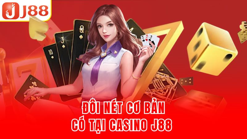 Đôi nét cơ bản có tại casino J88