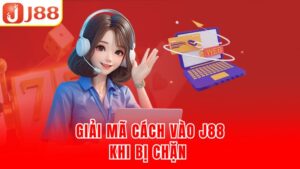 Giải mã cách vào J88 khi bị chặn