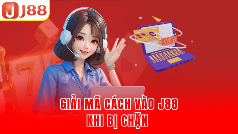 Giải mã cách vào J88 khi bị chặn