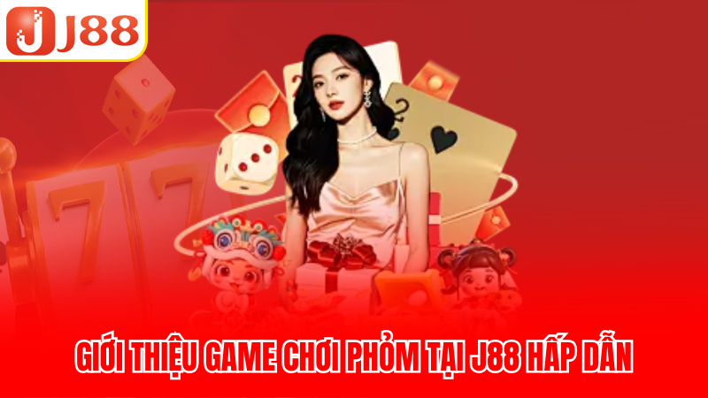 Giới thiệu game chơi Phỏm tại J88 hấp dẫn