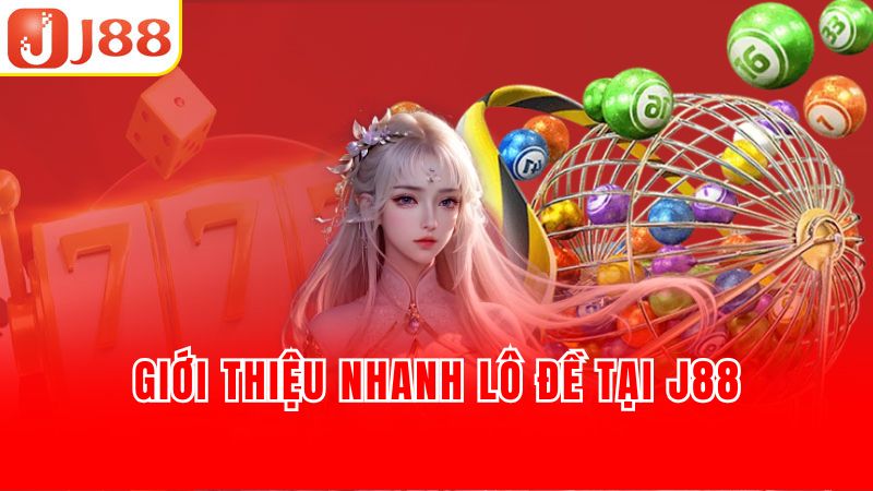 Giới thiệu nhanh lô đề tại J88