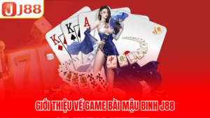 Giới thiệu về game bài Mậu Binh J88