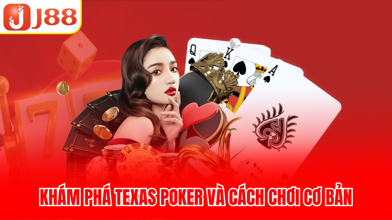Khám phá Texas Poker và cách chơi cơ bản
