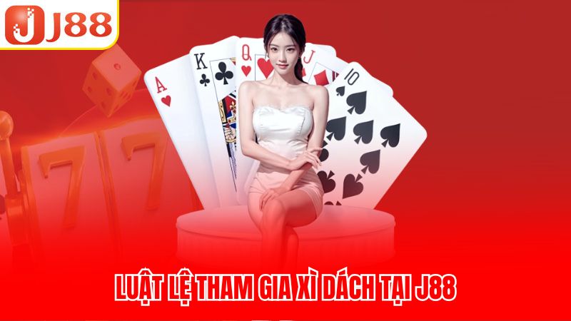 Luật lệ tham gia xì dách tại J88
