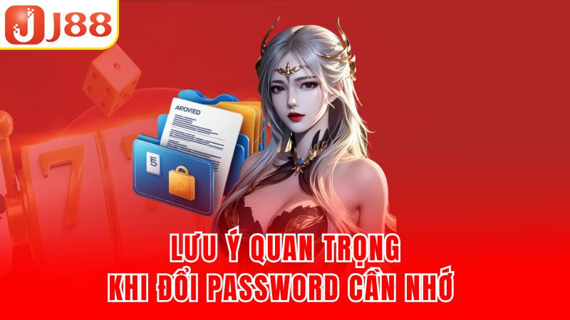 Lưu ý quan trọng khi đổi password cần nhớ