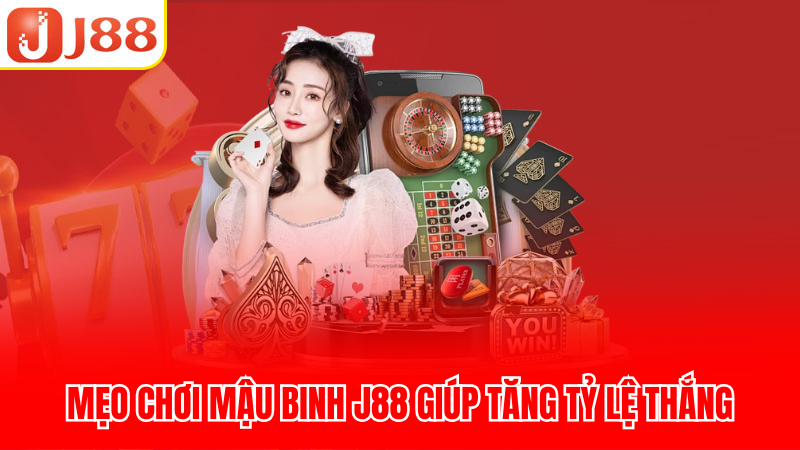 Mẹo chơi Mậu Binh J88 giúp tăng tỷ lệ thắng