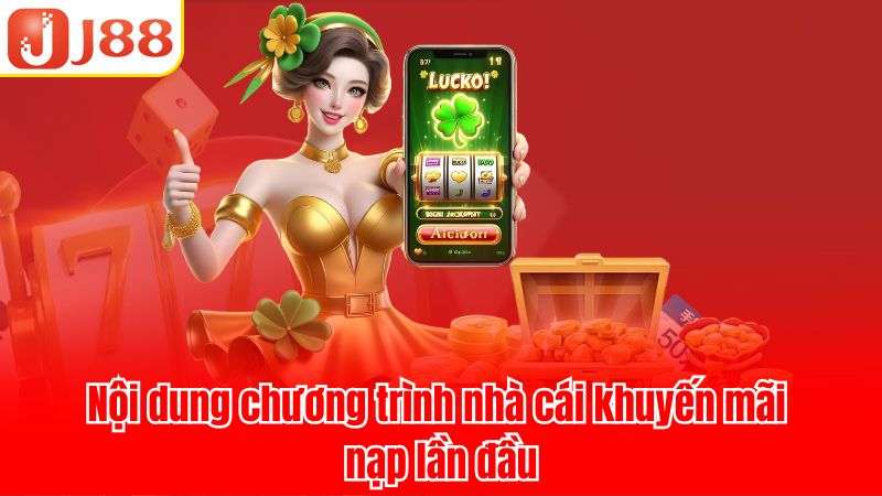 Khuyến mãi nạp lần đầu J88 có những gì?