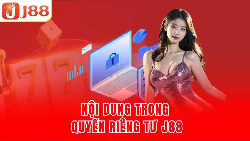 Nội dung trong quyền riêng tư J88