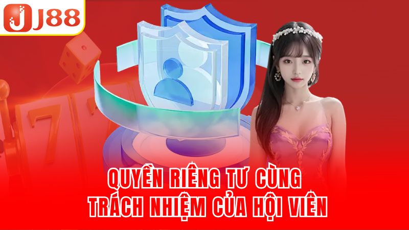 Quyền riêng tư cùng trách nhiệm của hội viên