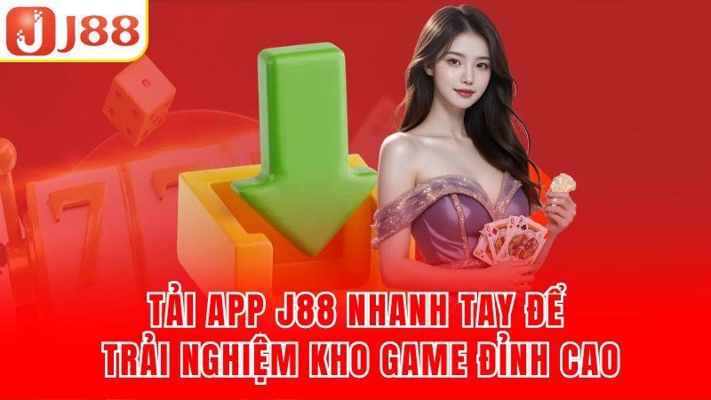 Tải app J88 với hàng ngàn ưu điểm khác nhau