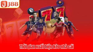 Thời gian xuất hiện kèo nhà cái