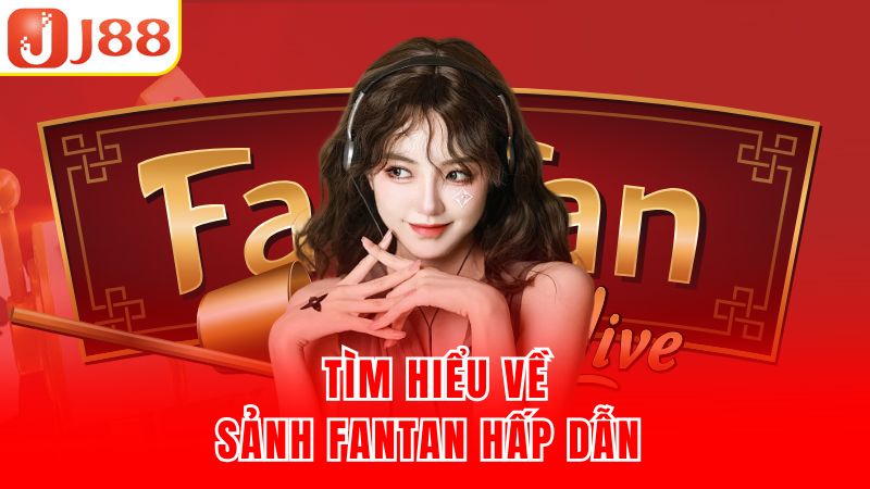 Tìm hiểu về sảnh Fantan hấp dẫn