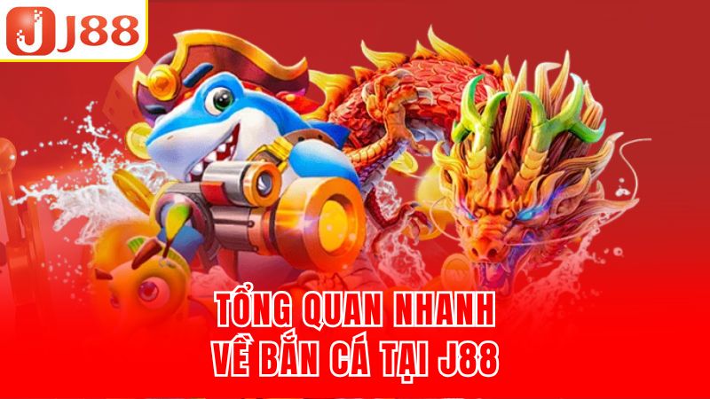 Tổng quan nhanh về bắn cá tại J88