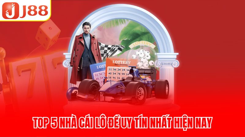 Top 5 nhà cái lô đề uy tín nhất hiện nay