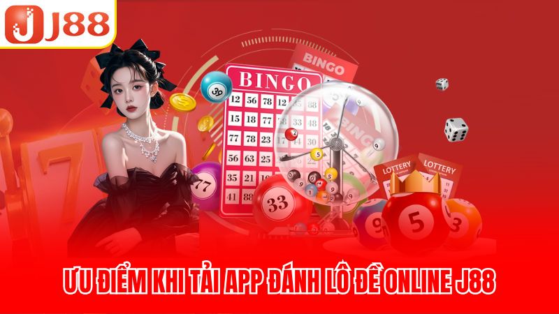 Ưu điểm khi tải app đánh lô đề online J88